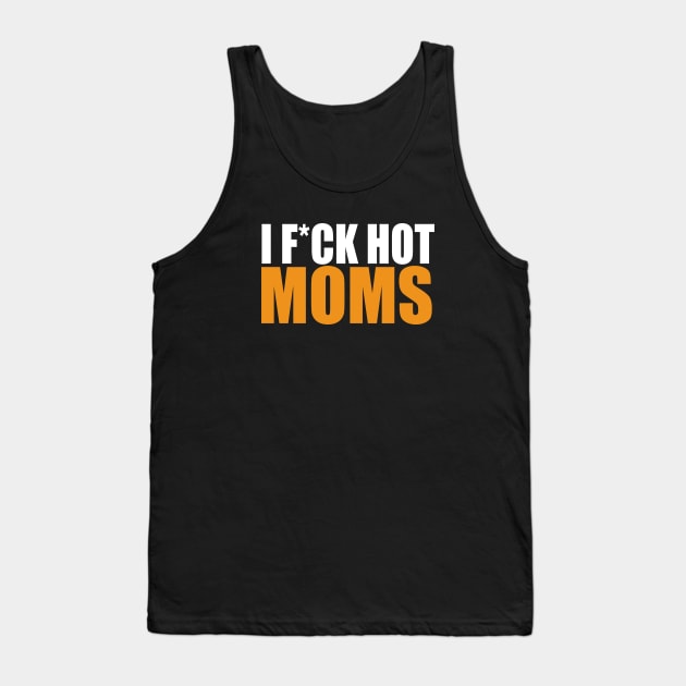 I f*uck hot moms Tank Top by Dope_Design